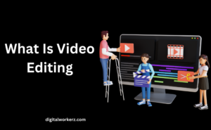 What Is Video Editing